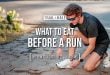 What To Eat Before A Run: Pre-Run Foods For 5K to Marathons (& Ultras!)