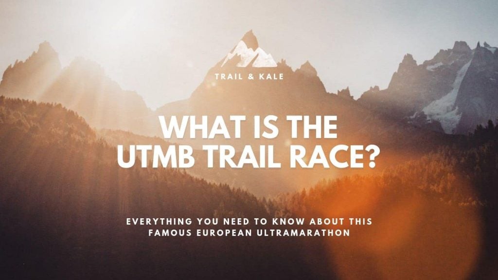 what is th UTMB trail race ultramarathon trail running trail and kale