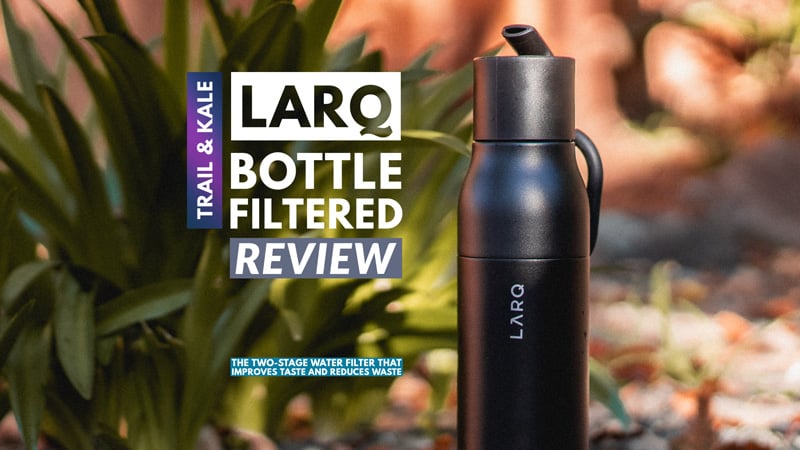 LARQ Bottle Filtered review Trail and Kale