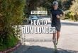 7 Tips On How To Run Longer Without Getting Tired And Stopping